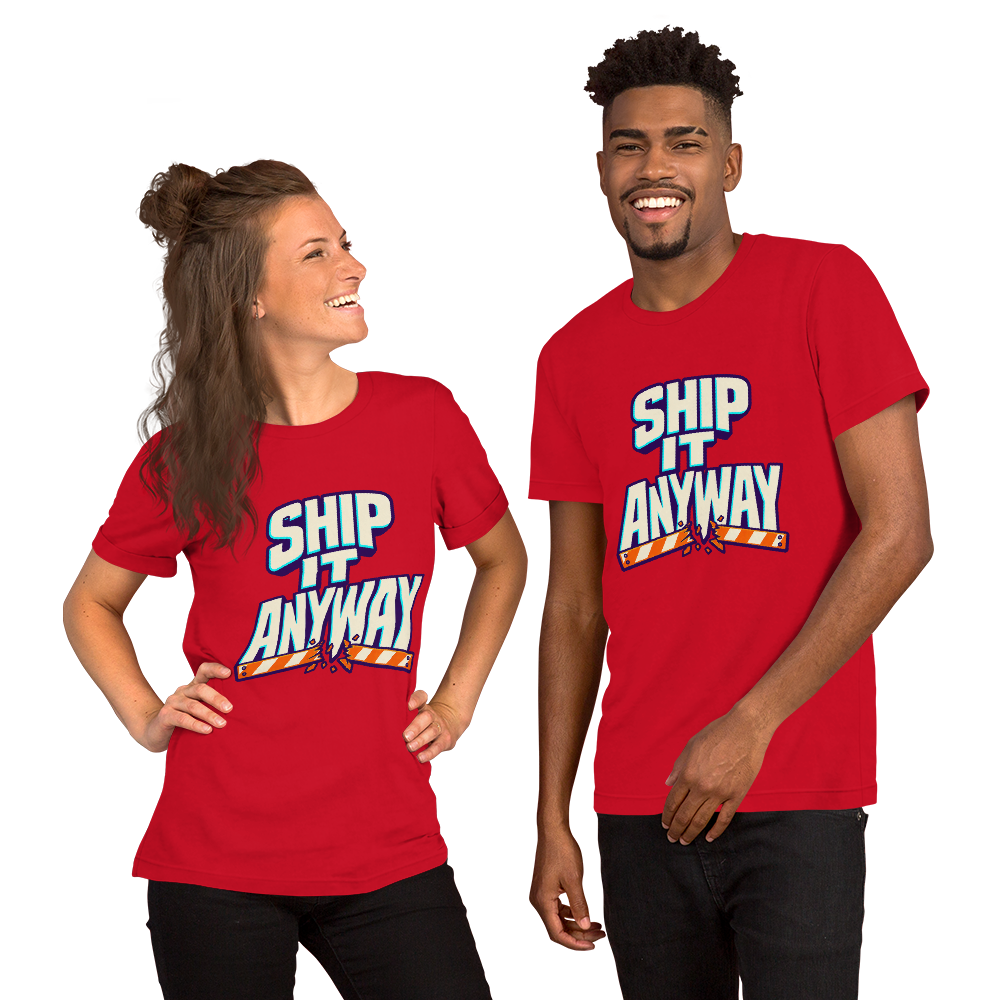 Ship It Anyway